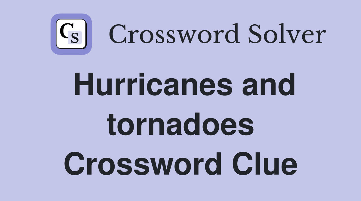 Hurricanes and tornadoes Crossword Clue Answers Crossword Solver